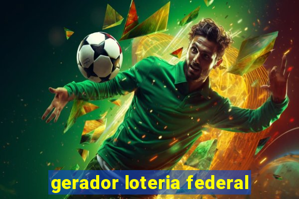 gerador loteria federal